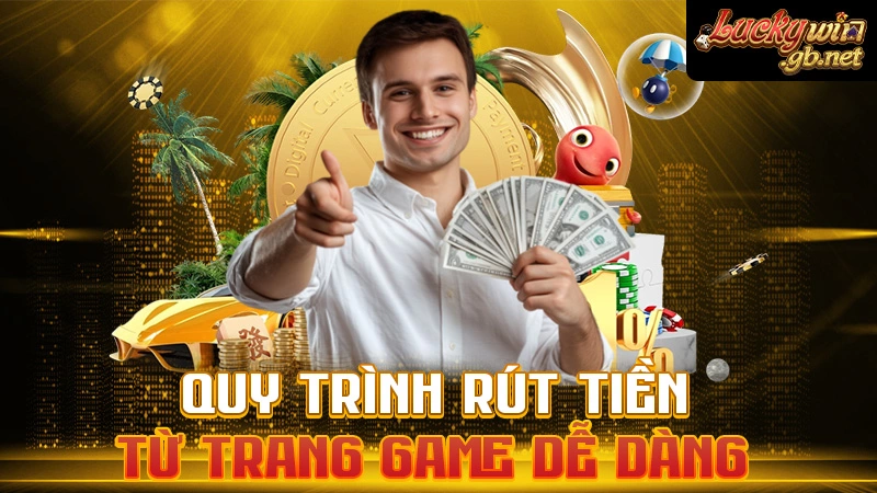 Quy trình rút tiền từ trang game dễ dàng