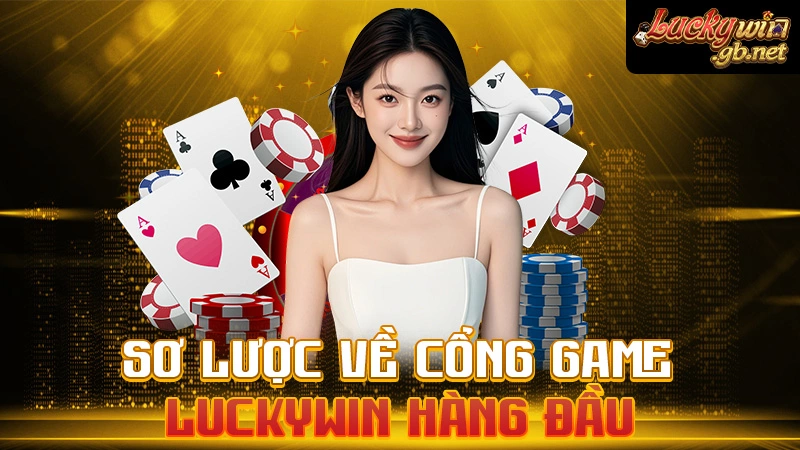Sơ lược về cổng game Luckywin hàng đầu