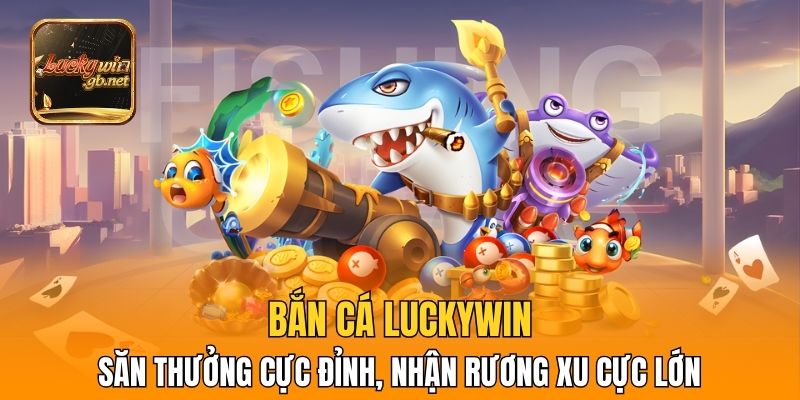 Bắn Cá Luckywin