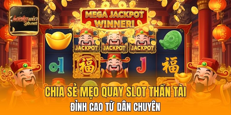 Chia sẻ mẹo quay slot thần tài đỉnh cao từ dân chuyên
