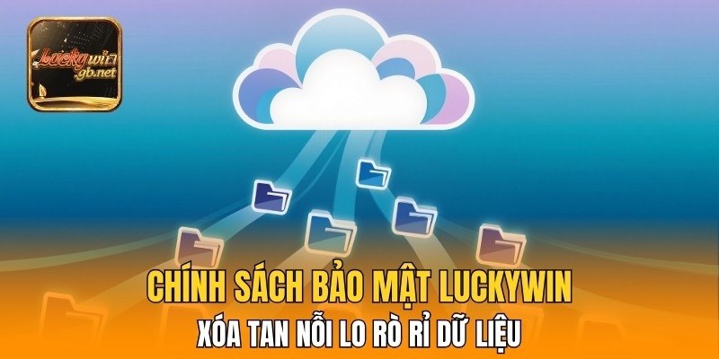 Chính sách bảo mật Luckywin xóa tan nỗi lo rò rỉ dữ liệu