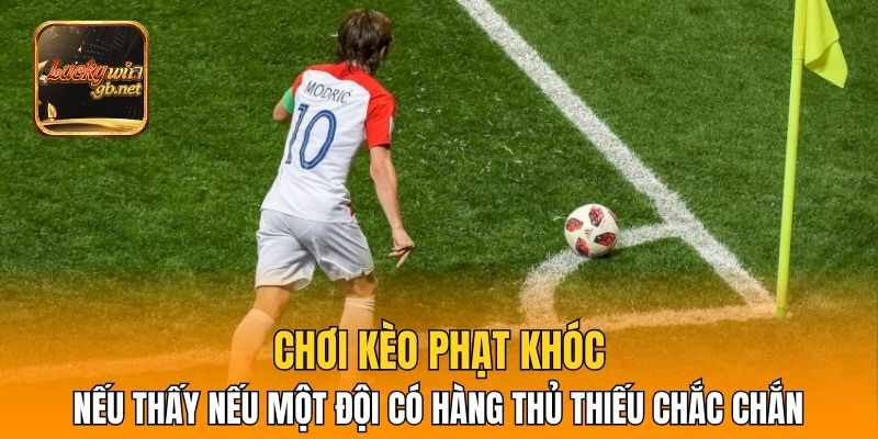 Chơi kèo phạt khóc nếu thấy nếu một đội có hàng thủ thiếu chắc chắn