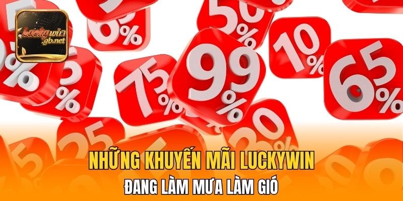 Điểm danh những khuyến mãi Luckywin đang làm mưa làm gió