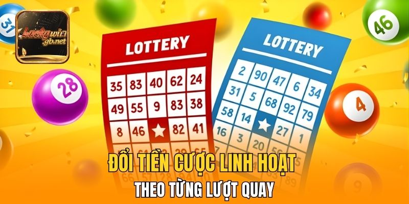 Đổi tiền cược linh hoạt theo từng lượt quay