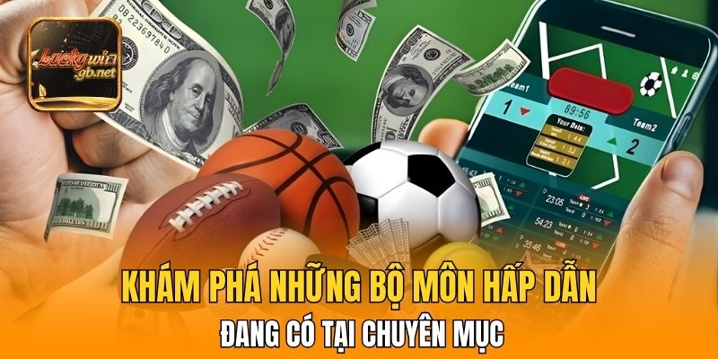 Khám phá những bộ môn hấp dẫn đang có tại chuyên mục
