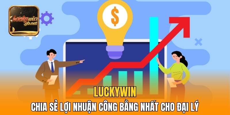 Luckywin chia sẻ lợi nhuận công bằng nhất cho đại lý