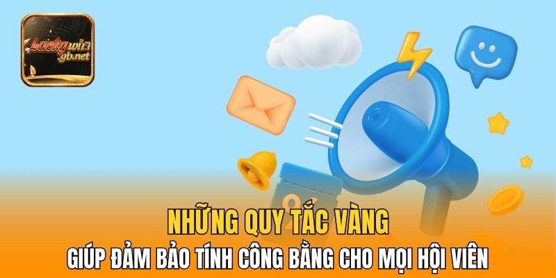 Những quy tắc vàng giúp đảm bảo tính công bằng cho mọi hội viên