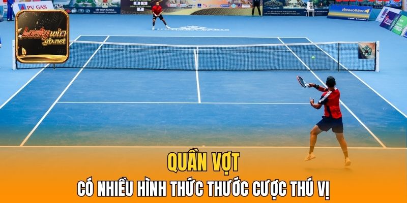 Quần vợt có nhiều hình thức thước cược thú vị