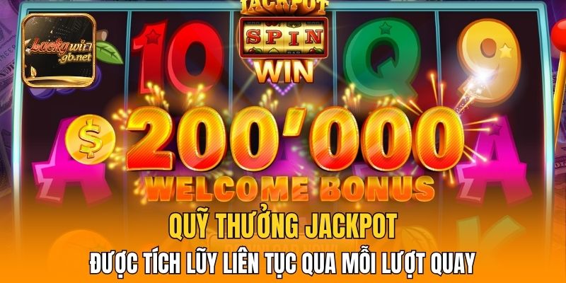 Quỹ thưởng Jackpot được tích lũy liên tục qua mỗi lượt quay