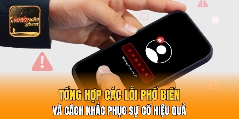Tổng hợp các lỗi phổ biến và cách khắc phục sự cố hiệu quả